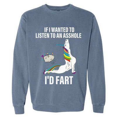 If I Wanted To Listen To An Asshole ID Fart Unicorn Quote Garment-Dyed Sweatshirt
