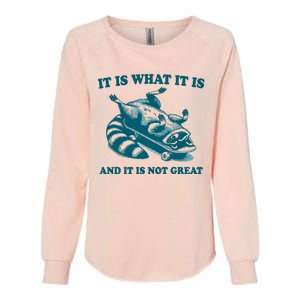 It Is What It Is And It Is Not Great Womens California Wash Sweatshirt