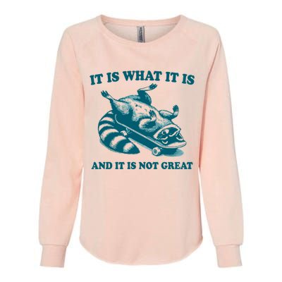 It Is What It Is And It Is Not Great Womens California Wash Sweatshirt