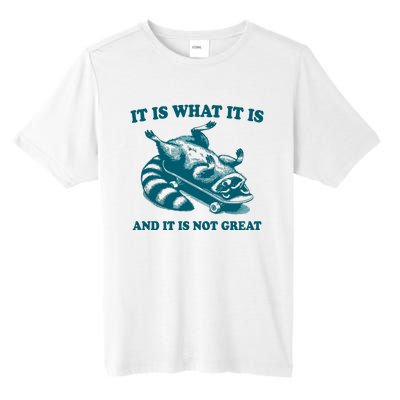 It Is What It Is And It Is Not Great Tall Fusion ChromaSoft Performance T-Shirt