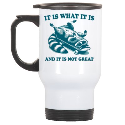 It Is What It Is And It Is Not Great Stainless Steel Travel Mug