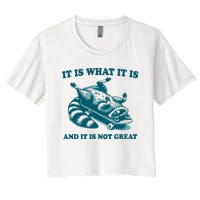 It Is What It Is And It Is Not Great Women's Crop Top Tee