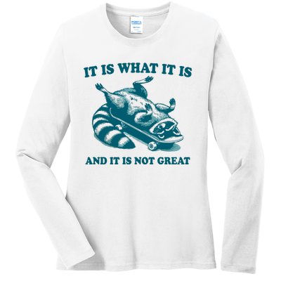 It Is What It Is And It Is Not Great Ladies Long Sleeve Shirt