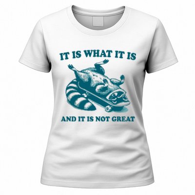 It Is What It Is And It Is Not Great Women's T-Shirt