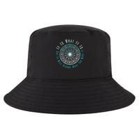 It Is What It Is But It Will Become What You Make It Cool Comfort Performance Bucket Hat