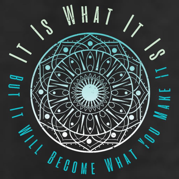 It Is What It Is But It Will Become What You Make It Cool Comfort Performance Bucket Hat