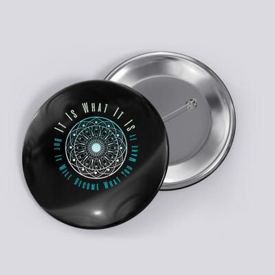 It Is What It Is But It Will Become What You Make It Button