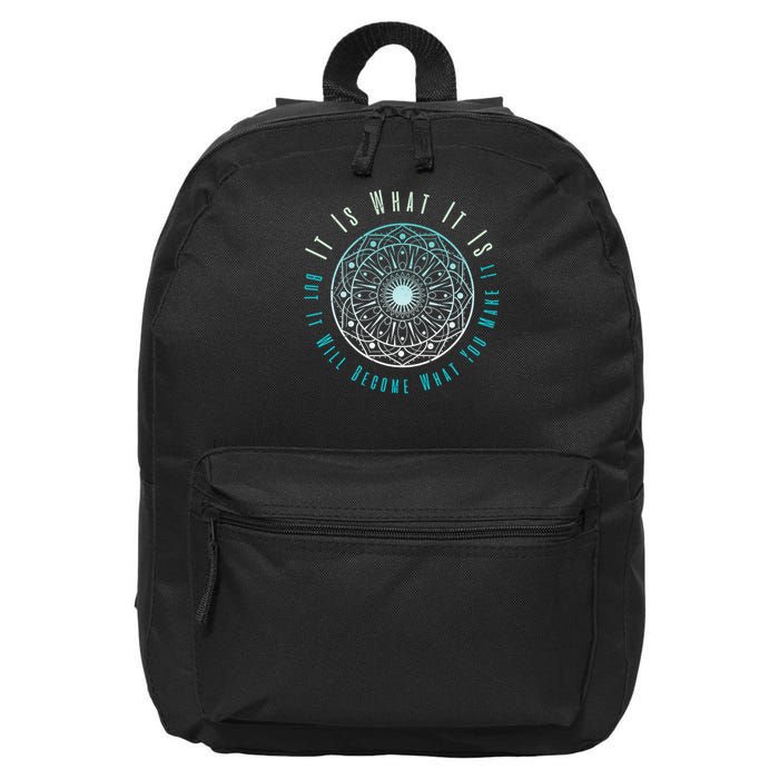 It Is What It Is But It Will Become What You Make It 16 in Basic Backpack