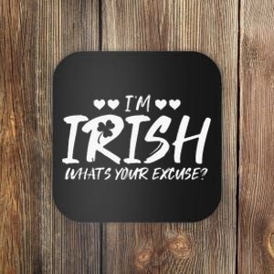 I'm Irish What's Your Excuse Funny Sarcastic St Patricks Day Coaster