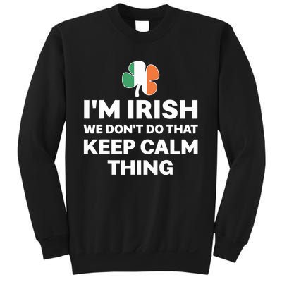 I'm Irish We Don't Do That Keep Calm Thing Sweatshirt