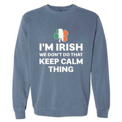 I'm Irish We Don't Do That Keep Calm Thing Garment-Dyed Sweatshirt