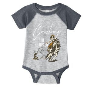 If I Was A Cowboy ID Be The Queen Infant Baby Jersey Bodysuit