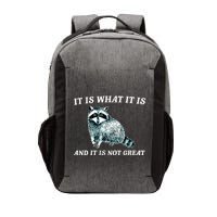 It Is What It Is And It Is Not Great Raccoon Vector Backpack