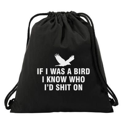 If I Was A Bird I Know Who I’D Shit On Drawstring Bag