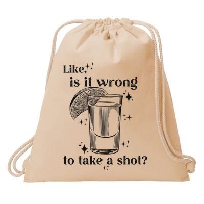 Is It Wrong To Take A Shot Drawstring Bag