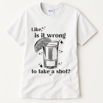 Is It Wrong To Take A Shot Tall T-Shirt