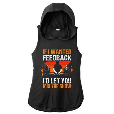 If I Wanted Feedback ID Let You Mix The Show Sound Engineer Ladies PosiCharge Tri-Blend Wicking Draft Hoodie Tank