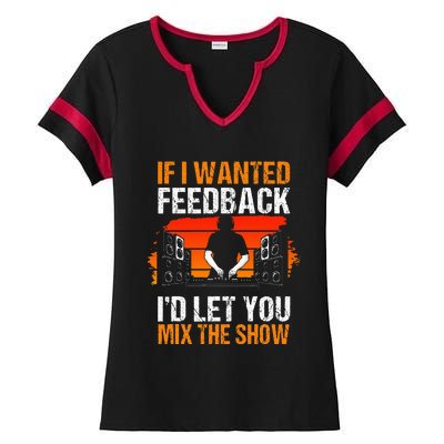 If I Wanted Feedback ID Let You Mix The Show Sound Engineer Ladies Halftime Notch Neck Tee