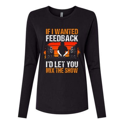 If I Wanted Feedback ID Let You Mix The Show Sound Engineer Womens Cotton Relaxed Long Sleeve T-Shirt