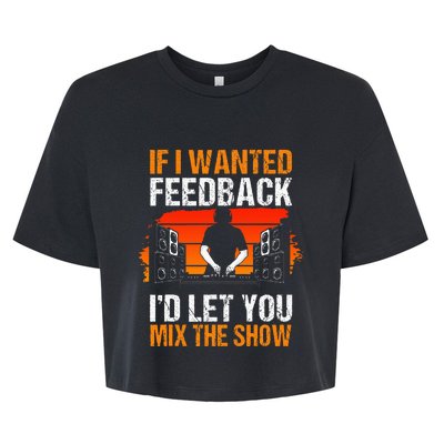 If I Wanted Feedback ID Let You Mix The Show Sound Engineer Bella+Canvas Jersey Crop Tee