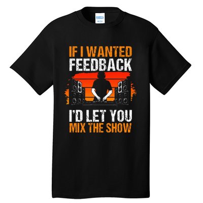 If I Wanted Feedback ID Let You Mix The Show Sound Engineer Tall T-Shirt