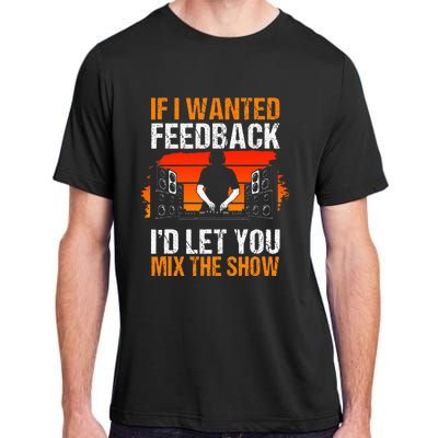 If I Wanted Feedback ID Let You Mix The Show Sound Engineer Adult ChromaSoft Performance T-Shirt