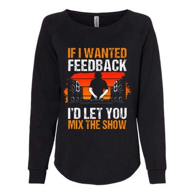 If I Wanted Feedback ID Let You Mix The Show Sound Engineer Womens California Wash Sweatshirt