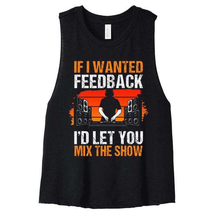 If I Wanted Feedback ID Let You Mix The Show Sound Engineer Women's Racerback Cropped Tank