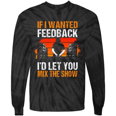 If I Wanted Feedback ID Let You Mix The Show Sound Engineer Tie-Dye Long Sleeve Shirt