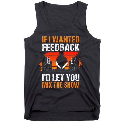 If I Wanted Feedback ID Let You Mix The Show Sound Engineer Tank Top