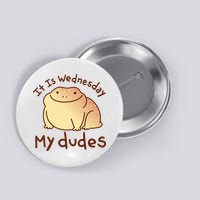It Is Wednesday My Dudes Frog Funny Button