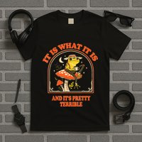 It Is What It Is And ItS Pretty Terrible Funny Design T-Shirt