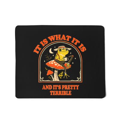 It Is What It Is And ItS Pretty Terrible Funny Design Mousepad