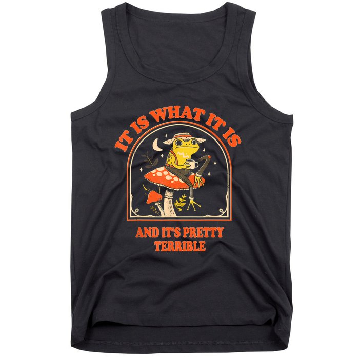 It Is What It Is And ItS Pretty Terrible Funny Design Tank Top