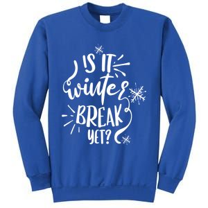 Is It Winter Break Yet? Gift Sweatshirt