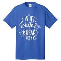 Is It Winter Break Yet? Gift Tall T-Shirt