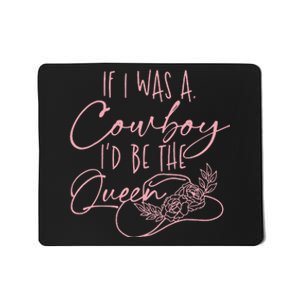 If I was a cowboy I'd be the queen Mousepad