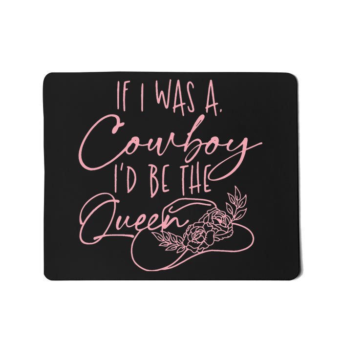 If I was a cowboy I'd be the queen Mousepad