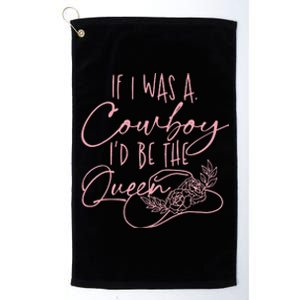 If I was a cowboy I'd be the queen Platinum Collection Golf Towel