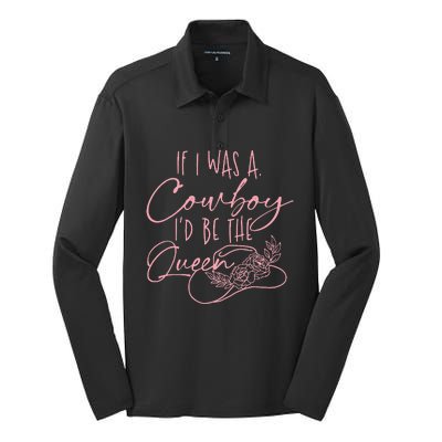 If I Was A Cowboy ID Be The Queen Silk Touch Performance Long Sleeve Polo