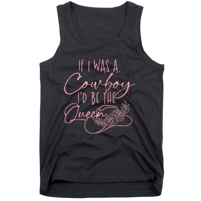 If I Was A Cowboy ID Be The Queen Tank Top