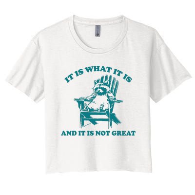 It Is What It Is And It Is Not Great Women's Crop Top Tee