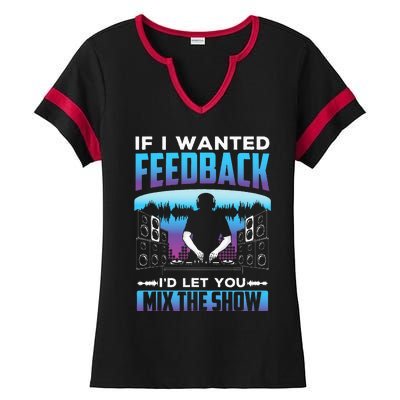 If I Wanted Feedback ID Let You Mix The Show Sound Engineer Ladies Halftime Notch Neck Tee