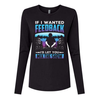 If I Wanted Feedback ID Let You Mix The Show Sound Engineer Womens Cotton Relaxed Long Sleeve T-Shirt