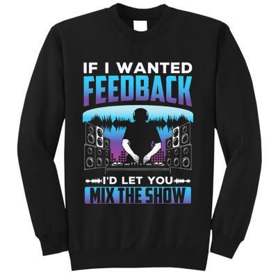 If I Wanted Feedback ID Let You Mix The Show Sound Engineer Sweatshirt