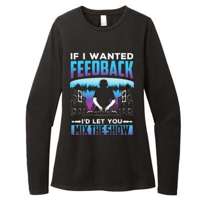 If I Wanted Feedback ID Let You Mix The Show Sound Engineer Womens CVC Long Sleeve Shirt