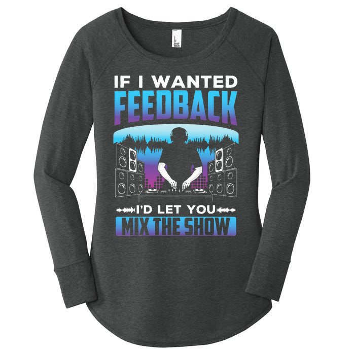 If I Wanted Feedback ID Let You Mix The Show Sound Engineer Women's Perfect Tri Tunic Long Sleeve Shirt