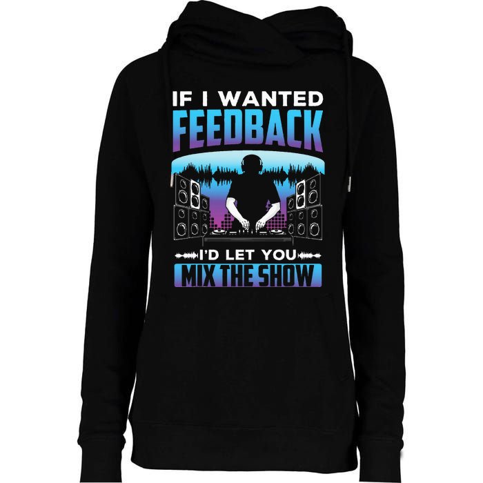 If I Wanted Feedback ID Let You Mix The Show Sound Engineer Womens Funnel Neck Pullover Hood