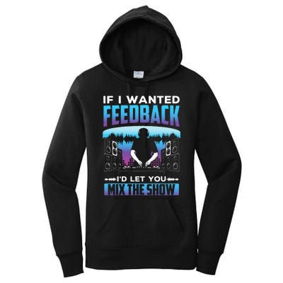 If I Wanted Feedback ID Let You Mix The Show Sound Engineer Women's Pullover Hoodie