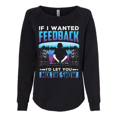 If I Wanted Feedback ID Let You Mix The Show Sound Engineer Womens California Wash Sweatshirt